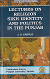 Lectures On Religion Sikh Identity And Politics In The Punjab By J.S. Grewal
